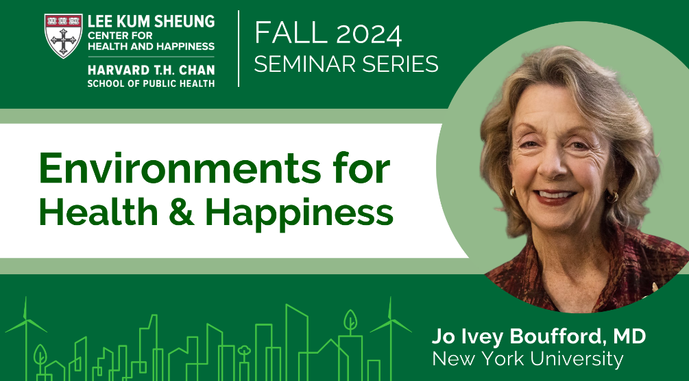 Harvard Fall 2024 Seminar Series: Environments for Health & Happiness