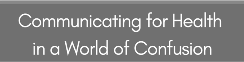 Communicating for Health in a World of Confusion